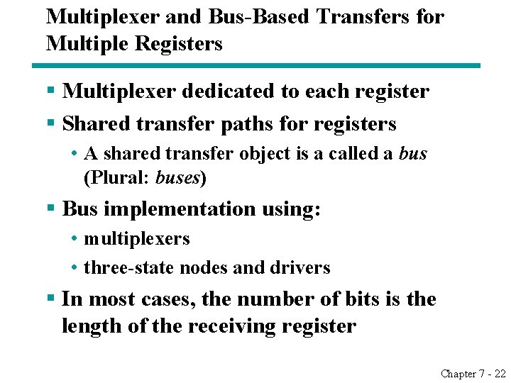 Multiplexer and Bus-Based Transfers for Multiple Registers § Multiplexer dedicated to each register § Multiplexer and Bus-Based Transfers for Multiple Registers § Multiplexer dedicated to each register §