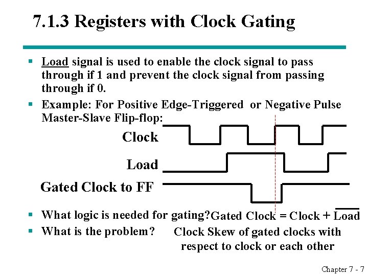 7. 1. 3 Registers with Clock Gating § Load signal is used to enable 7. 1. 3 Registers with Clock Gating § Load signal is used to enable