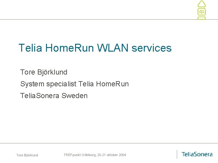 Telia Home. Run WLAN services Tore Björklund System specialist Telia Home. Run Telia. Sonera