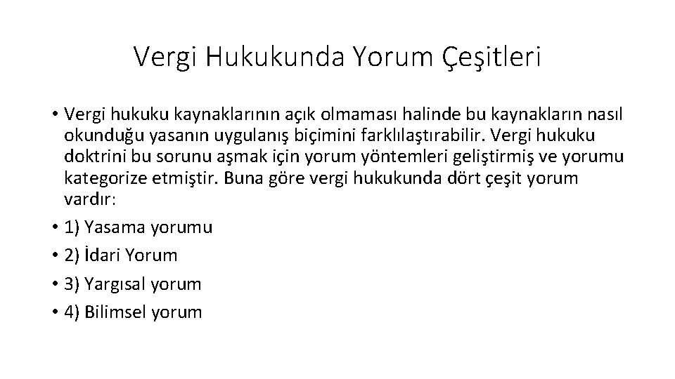 Vergi Hukukunda Yorum Çeşitleri • Vergi hukuku kaynaklarının açık olmaması halinde bu kaynakların nasıl