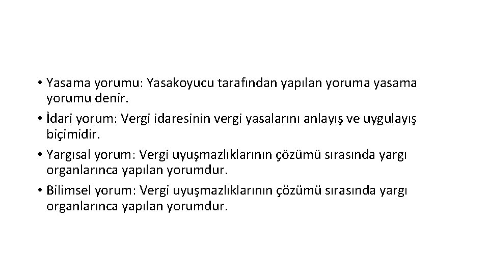  • Yasama yorumu: Yasakoyucu tarafından yapılan yoruma yasama yorumu denir. • İdari yorum:
