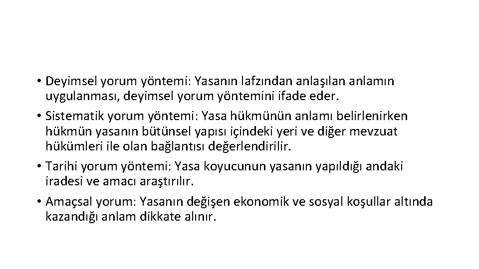  • Deyimsel yorum yöntemi: Yasanın lafzından anlaşılan anlamın uygulanması, deyimsel yorum yöntemini ifade