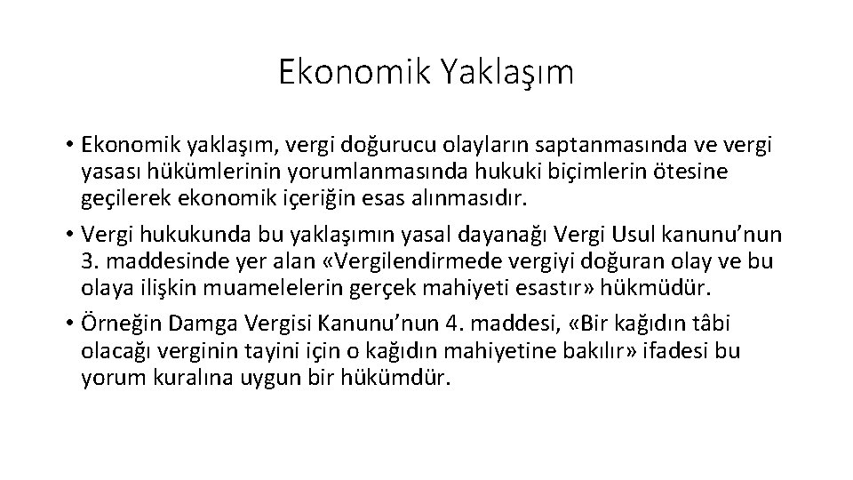 Ekonomik Yaklaşım • Ekonomik yaklaşım, vergi doğurucu olayların saptanmasında ve vergi yasası hükümlerinin yorumlanmasında