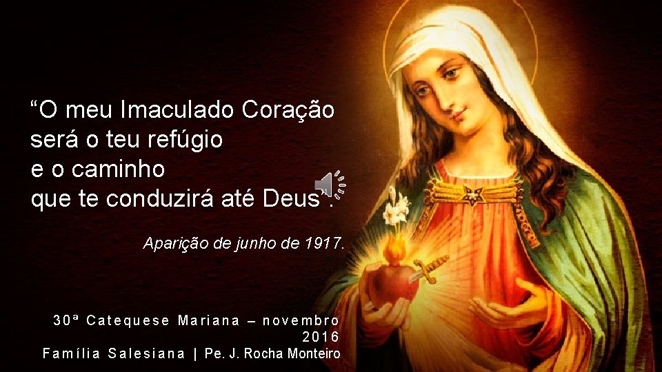 “O meu Imaculado Coração será o teu refúgio e o caminho que te conduzirá “O meu Imaculado Coração será o teu refúgio e o caminho que te conduzirá