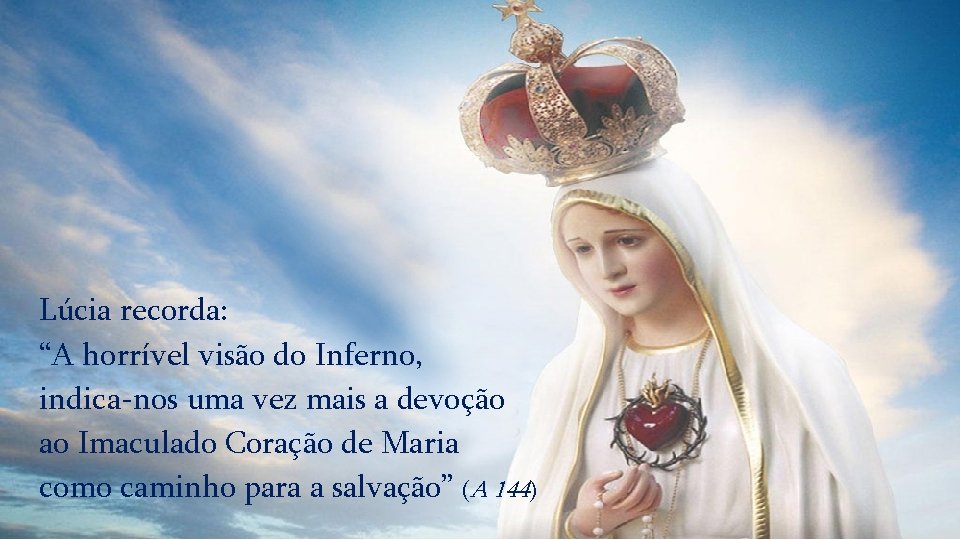 Lúcia recorda: “A horrível visão do Inferno, indica-nos uma vez mais a devoção ao Lúcia recorda: “A horrível visão do Inferno, indica-nos uma vez mais a devoção ao