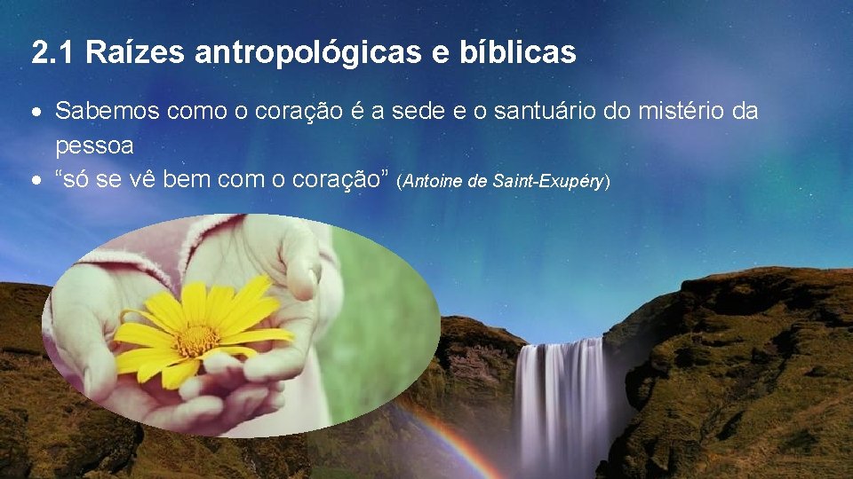 2. 1 Raízes antropológicas e bíblicas Sabemos como o coração é a sede e 2. 1 Raízes antropológicas e bíblicas Sabemos como o coração é a sede e