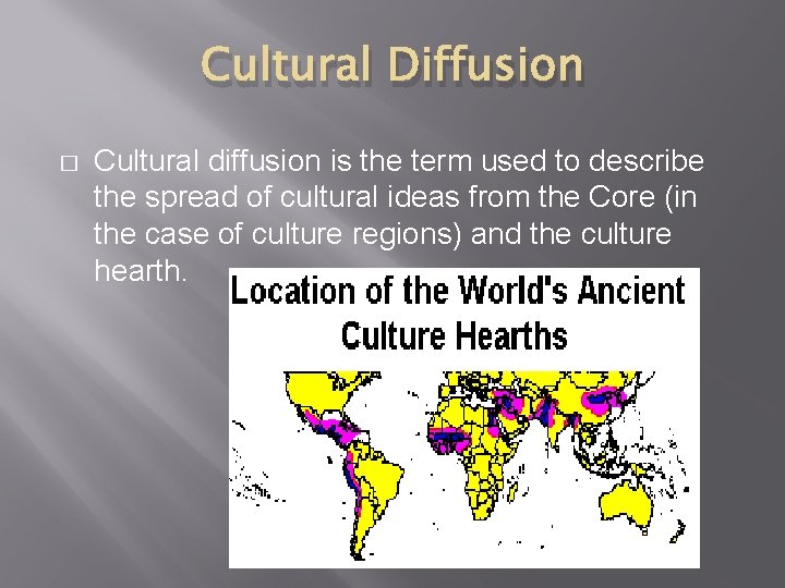 Cultural Diffusion � Cultural diffusion is the term used to describe the spread of