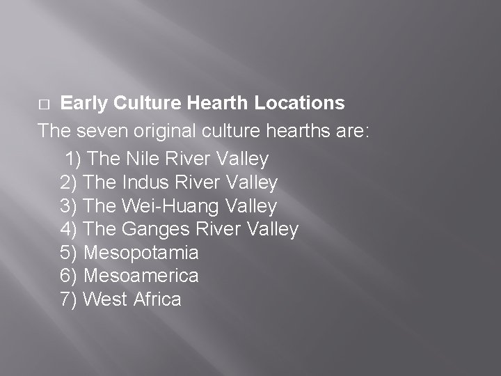 Early Culture Hearth Locations The seven original culture hearths are: 1) The Nile River
