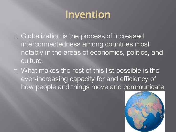 Invention � � Globalization is the process of increased interconnectedness among countries most notably