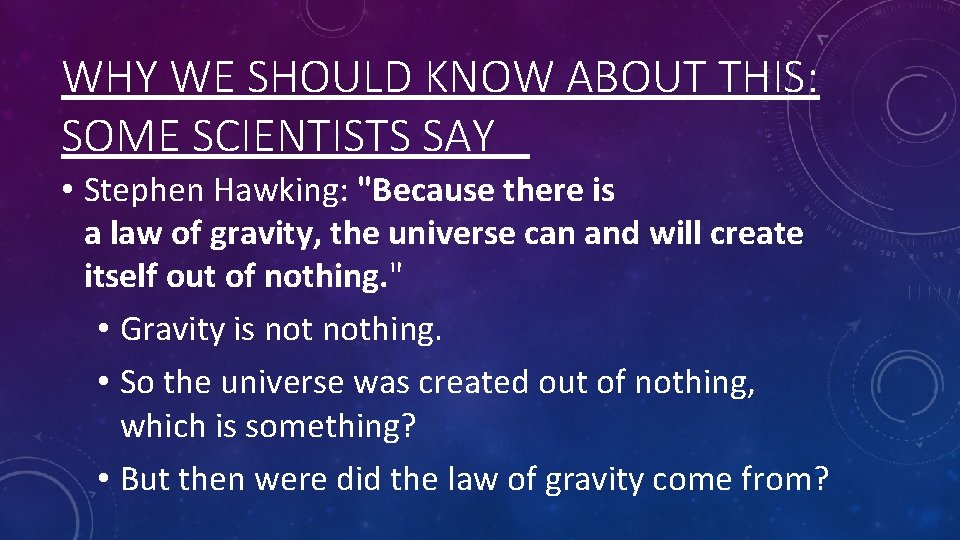 WHY WE SHOULD KNOW ABOUT THIS: SOME SCIENTISTS SAY • Stephen Hawking: "Because there