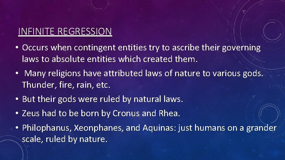 INFINITE REGRESSION • Occurs when contingent entities try to ascribe their governing laws to