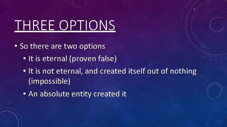 THREE OPTIONS • So there are two options • It is eternal (proven false)