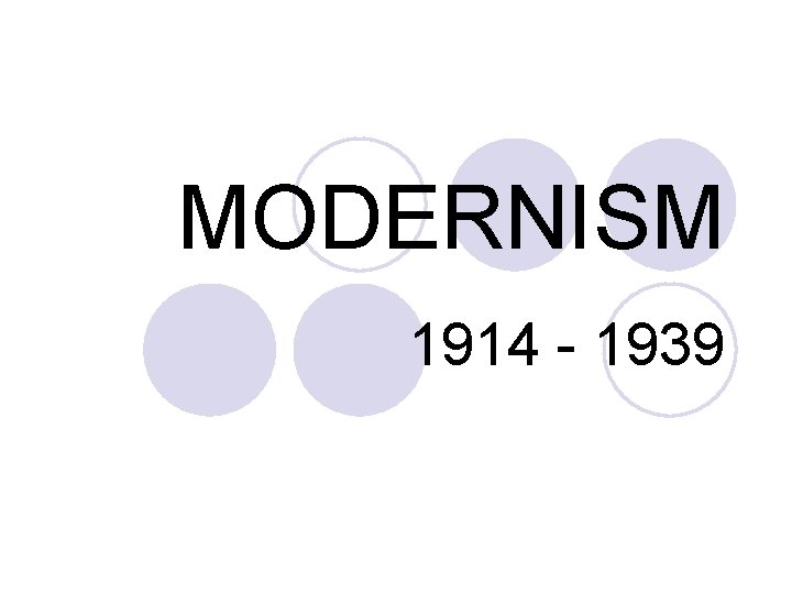 MODERNISM 1914 - 1939 