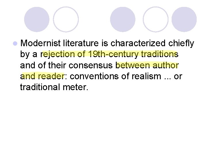 l Modernist literature is characterized chiefly by a rejection of 19 th-century traditions and