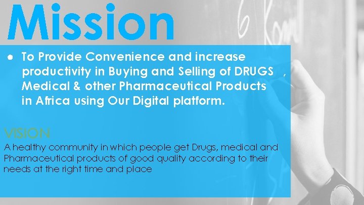 Mission ● To Provide Convenience and increase productivity in Buying and Selling of DRUGS