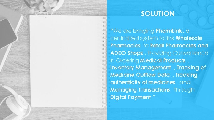 SOLUTION “We are bringing Pharm. Link , a centralized system to link Wholesale Pharmacies