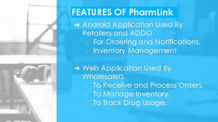 FEATURES OF Pharm. Link ➜ Android Application Used By Retailers and ADDO ○ For