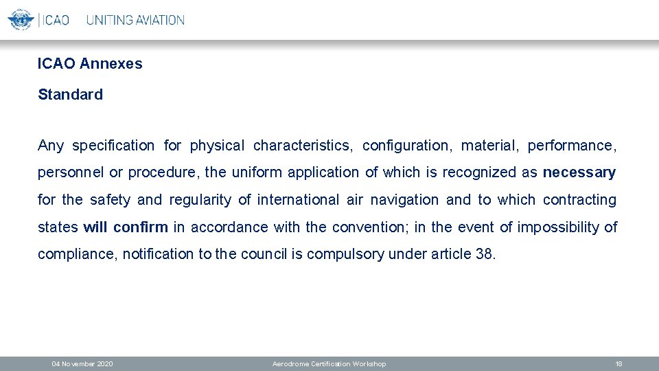 ICAO Annexes Standard Any specification for physical characteristics, configuration, material, performance, personnel or procedure,