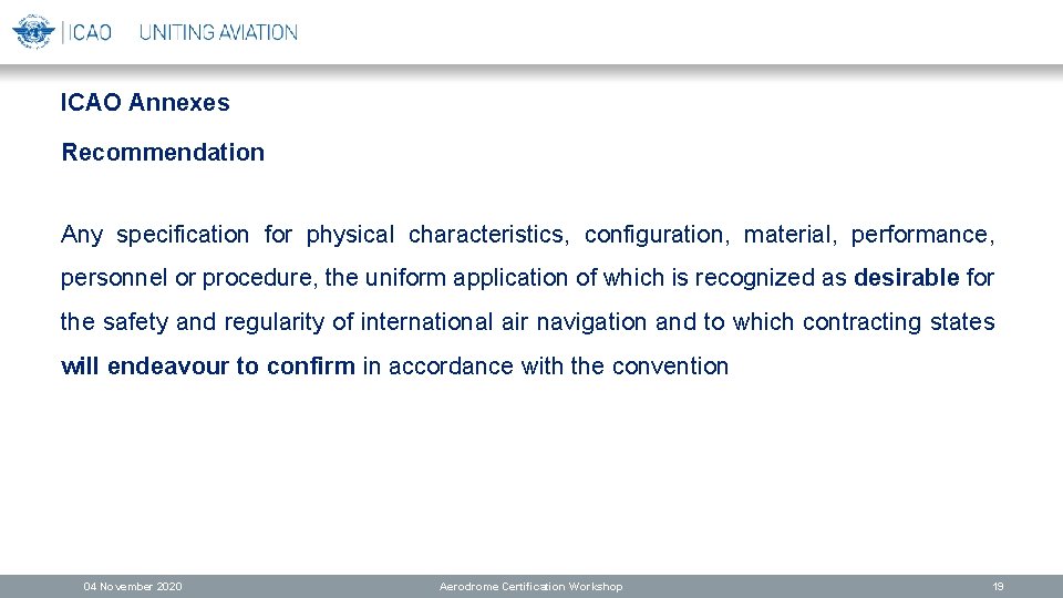 ICAO Annexes Recommendation Any specification for physical characteristics, configuration, material, performance, personnel or procedure,