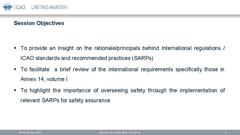 Session Objectives § To provide an insight on the rationale/principals behind International regulations /