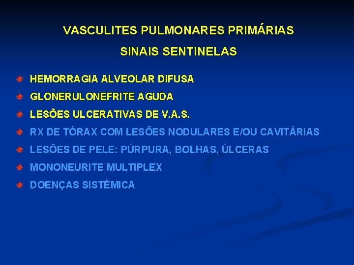 VASCULITES PULMONARES PRIMÁRIAS SINAIS SENTINELAS HEMORRAGIA ALVEOLAR DIFUSA GLONERULONEFRITE AGUDA LESÕES ULCERATIVAS DE V.