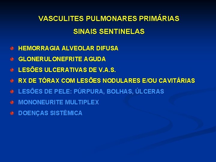 VASCULITES PULMONARES PRIMÁRIAS SINAIS SENTINELAS HEMORRAGIA ALVEOLAR DIFUSA GLONERULONEFRITE AGUDA LESÕES ULCERATIVAS DE V.