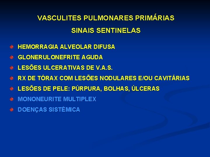 VASCULITES PULMONARES PRIMÁRIAS SINAIS SENTINELAS HEMORRAGIA ALVEOLAR DIFUSA GLONERULONEFRITE AGUDA LESÕES ULCERATIVAS DE V.