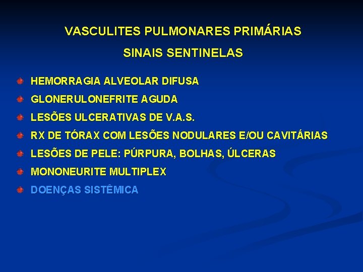 VASCULITES PULMONARES PRIMÁRIAS SINAIS SENTINELAS HEMORRAGIA ALVEOLAR DIFUSA GLONERULONEFRITE AGUDA LESÕES ULCERATIVAS DE V.