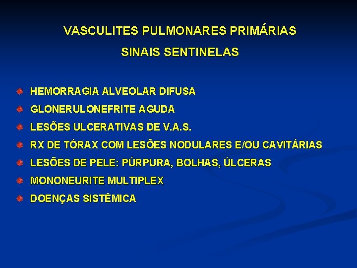 VASCULITES PULMONARES PRIMÁRIAS SINAIS SENTINELAS HEMORRAGIA ALVEOLAR DIFUSA GLONERULONEFRITE AGUDA LESÕES ULCERATIVAS DE V.