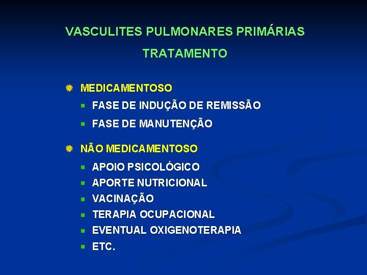 VASCULITES PULMONARES PRIMÁRIAS TRATAMENTO MEDICAMENTOSO FASE DE INDUÇÃO DE REMISSÃO FASE DE MANUTENÇÃO NÃO