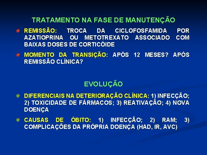 TRATAMENTO NA FASE DE MANUTENÇÃO REMISSÃO: TROCA DA CICLOFOSFAMIDA AZATIOPRINA OU METOTREXATO ASSOCIADO BAIXAS