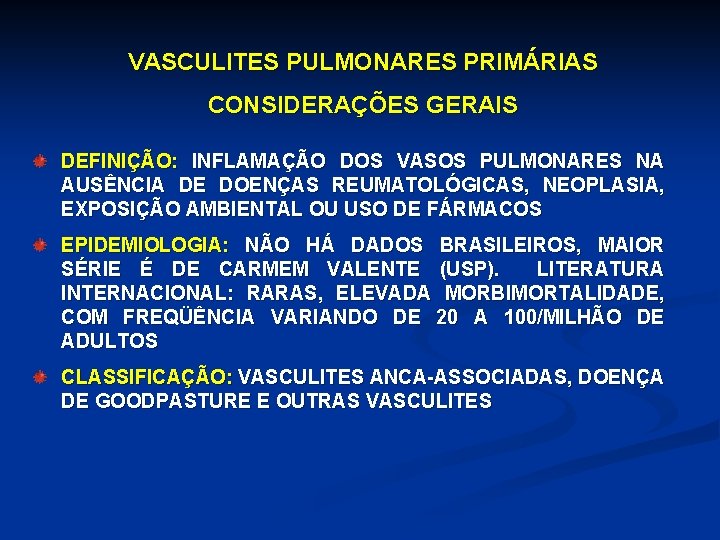 VASCULITES PULMONARES PRIMÁRIAS CONSIDERAÇÕES GERAIS DEFINIÇÃO: INFLAMAÇÃO DOS VASOS PULMONARES NA AUSÊNCIA DE DOENÇAS