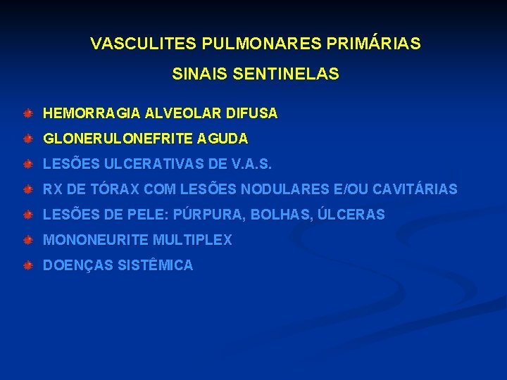 VASCULITES PULMONARES PRIMÁRIAS SINAIS SENTINELAS HEMORRAGIA ALVEOLAR DIFUSA GLONERULONEFRITE AGUDA LESÕES ULCERATIVAS DE V.