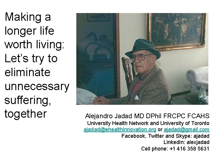 Making a longer life worth living: Let’s try to eliminate unnecessary suffering, together Alejandro