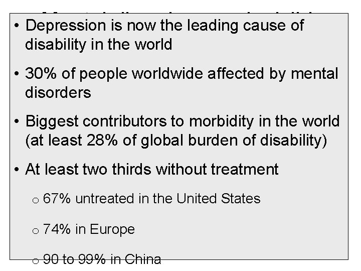 Mental isdisorders: an cause invisible • Depression now the leading of disability in the