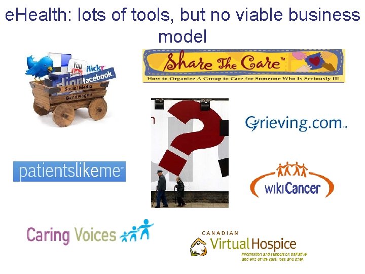 e. Health: lots of tools, but no viable business model 