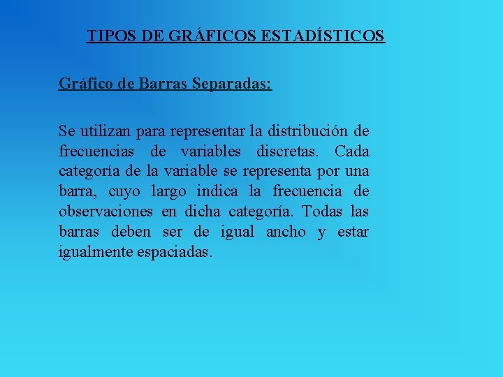 TIPOS DE GRÁFICOS ESTADÍSTICOS Gráfico de Barras Separadas: Se utilizan para representar la distribución