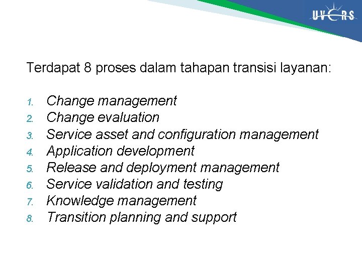 Terdapat 8 proses dalam tahapan transisi layanan: 1. 2. 3. 4. 5. 6. 7.