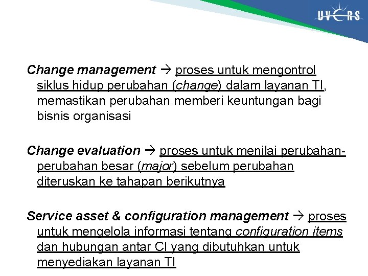 Change management proses untuk mengontrol siklus hidup perubahan (change) dalam layanan TI, memastikan perubahan
