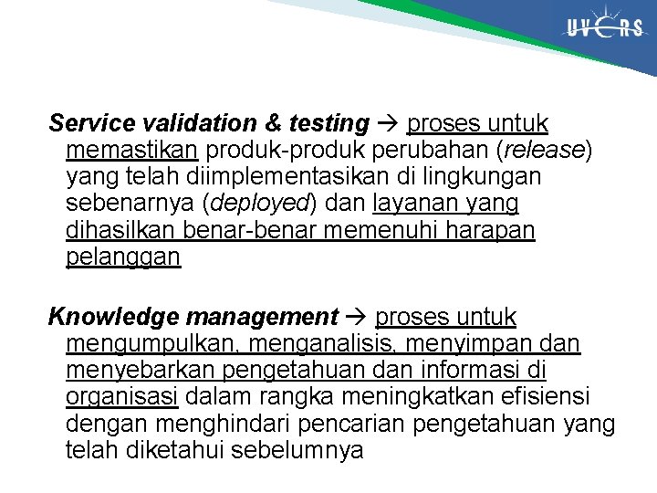 Service validation & testing proses untuk memastikan produk-produk perubahan (release) yang telah diimplementasikan di