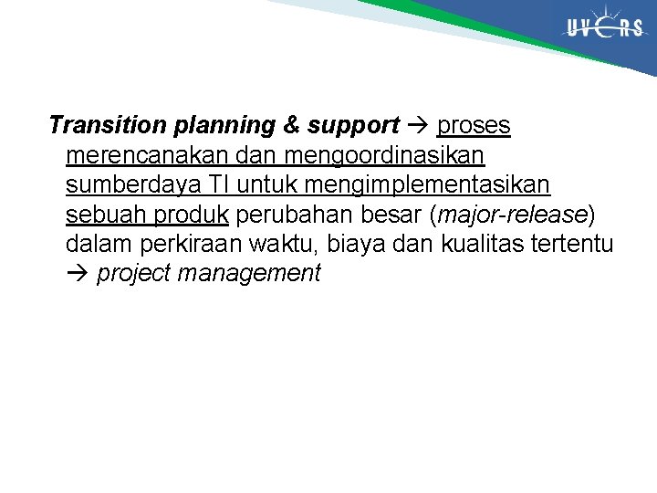 Transition planning & support proses merencanakan dan mengoordinasikan sumberdaya TI untuk mengimplementasikan sebuah produk