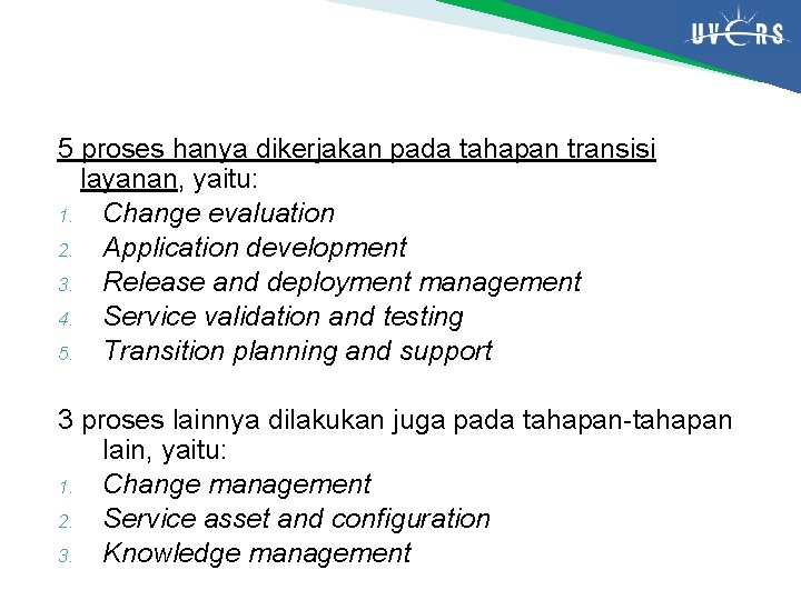 5 proses hanya dikerjakan pada tahapan transisi layanan, yaitu: 1. Change evaluation 2. Application