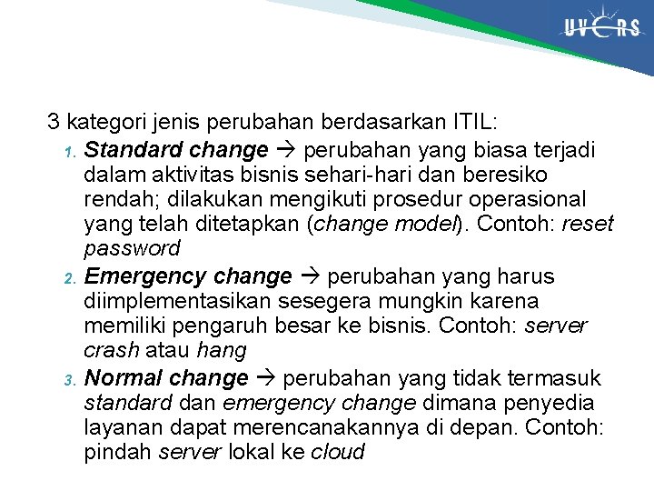 3 kategori jenis perubahan berdasarkan ITIL: 1. Standard change perubahan yang biasa terjadi dalam