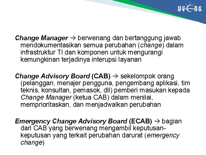 Change Manager berwenang dan bertanggung jawab mendokumentasikan semua perubahan (change) dalam infrastruktur TI dan