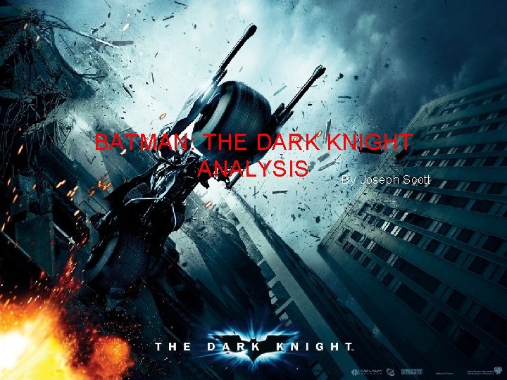 BATMAN: THE DARK KNIGHT ANALYSIS By Joseph Scott 