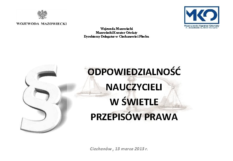 Wojewoda Mazowiecki Kurator Oświaty Dyrektorzy Delegatur w Ciechanowie i Płocku ODPOWIEDZIALNOŚĆ NAUCZYCIELI W ŚWIETLE