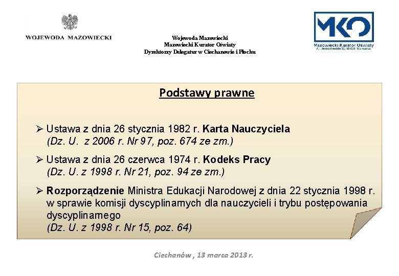 Wojewoda Mazowiecki Kurator Oświaty Dyrektorzy Delegatur w Ciechanowie i Płocku Podstawy prawne Ø Ustawa