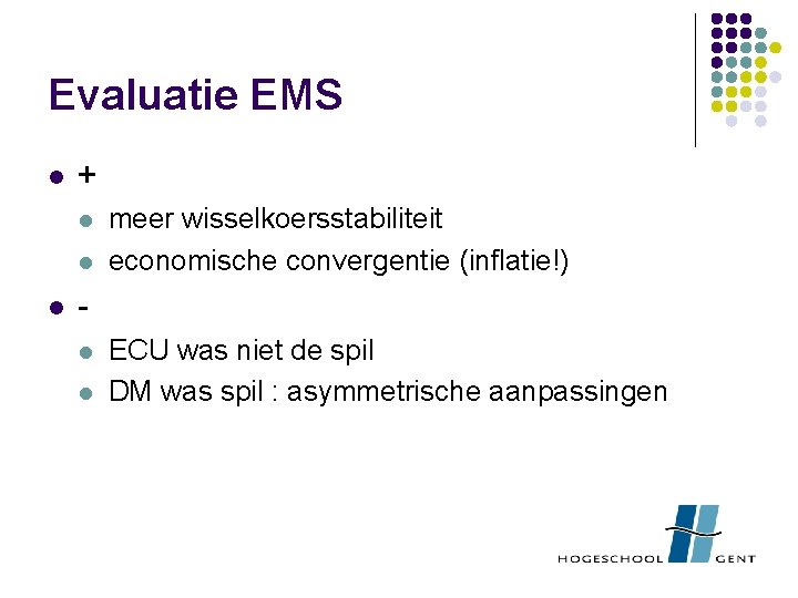 Evaluatie EMS l + l l l meer wisselkoersstabiliteit economische convergentie (inflatie!) l l