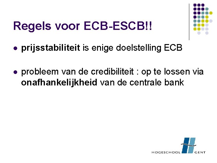 Regels voor ECB-ESCB!! l prijsstabiliteit is enige doelstelling ECB l probleem van de credibiliteit