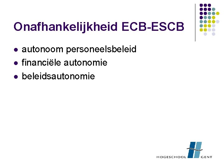Onafhankelijkheid ECB-ESCB l l l autonoom personeelsbeleid financiële autonomie beleidsautonomie 
